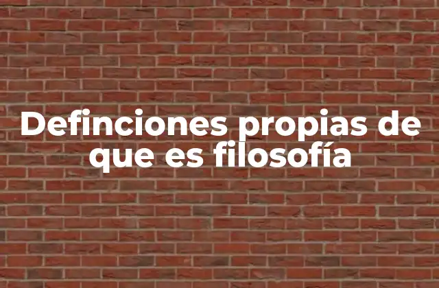 Definciones Propias de que es Filosofía