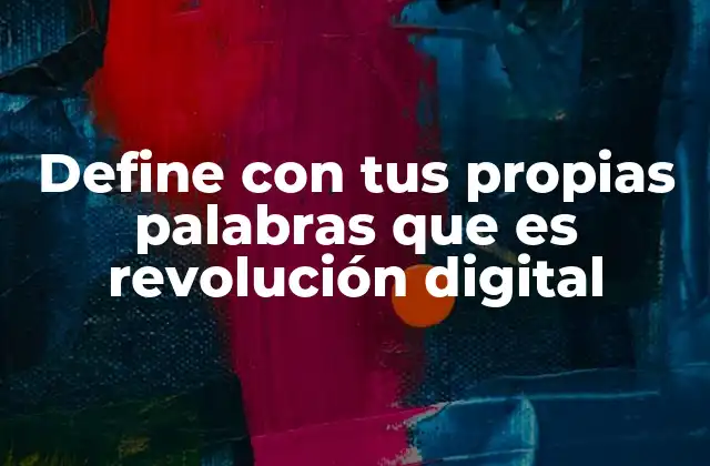 Define con Tus Propias Palabras que es Revolución Digital