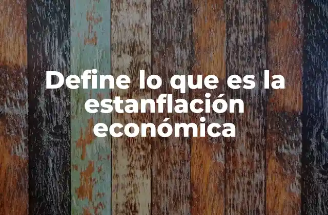 Define Lo que es la Estanflación Económica 2 Las causas detrás de un escenario económico inestable