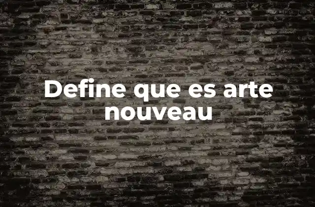 Define que es Arte Nouveau