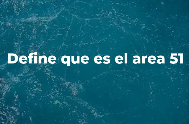 El Área 51 y su papel en la historia de la aeronáutica militar