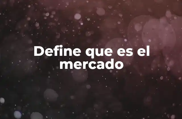 Define que es el Mercado