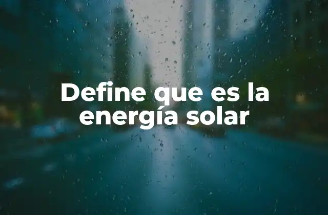 Define que es la Energía Solar