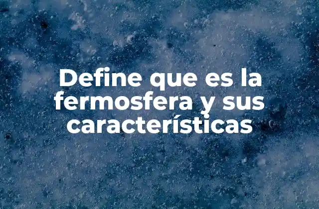 Define que es la Fermosfera y Sus Características 2 La importancia de la capa fértil en el ciclo de la vida