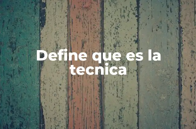 Define que es la Tecnica 2 La técnica como herramienta para alcanzar metas