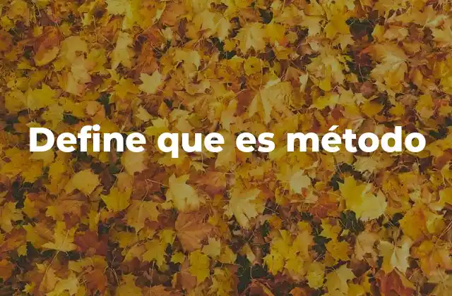 Define que es Método 2 El método como herramienta para estructurar el pensamiento