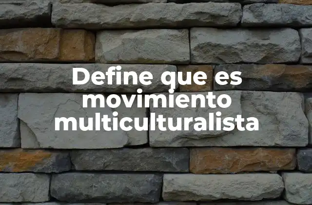 Define que es Movimiento Multiculturalista