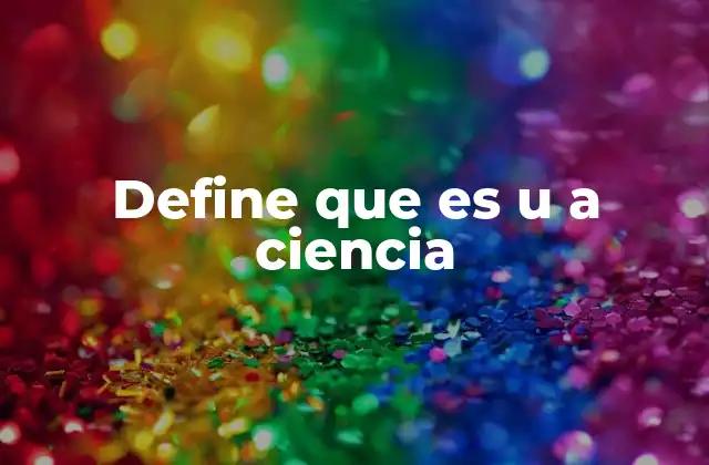 Define que es u a Ciencia