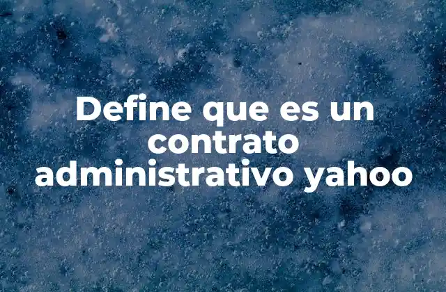 Define que es un Contrato Administrativo Yahoo