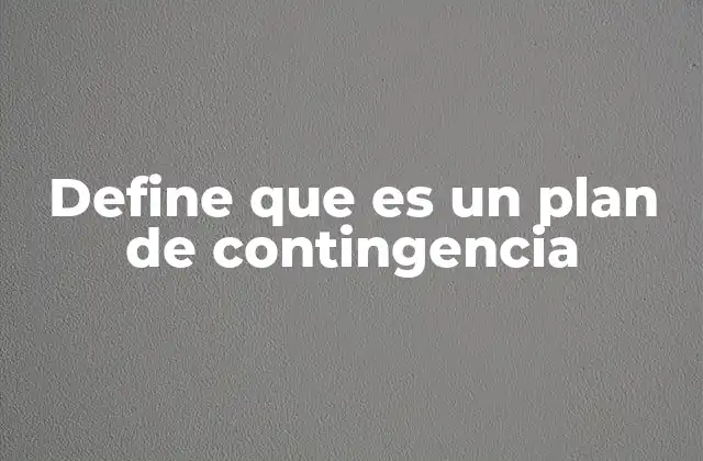 Define que es un Plan de Contingencia 2 La importancia de estar preparado ante lo inesperado