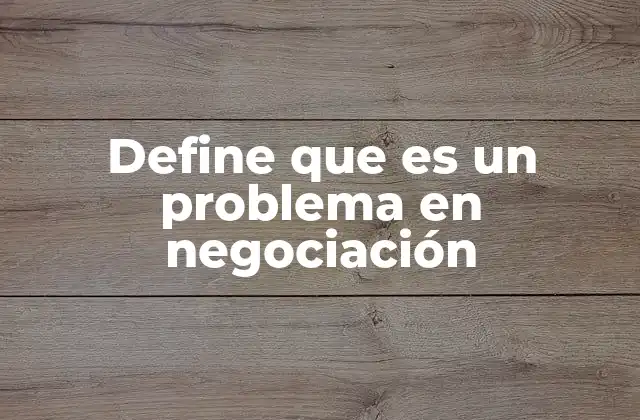 Cómo los problemas en negociación afectan la toma de decisiones