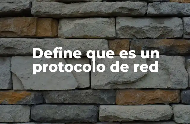Define que es un Protocolo de Red