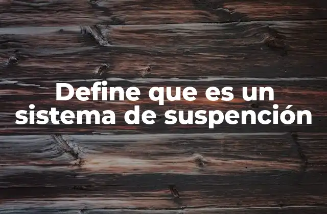 Define que es un Sistema de Suspención