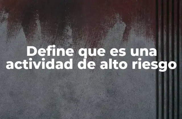 Define que es una Actividad de Alto Riesgo