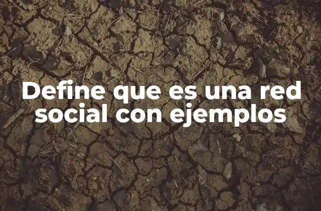 Define que es una Red Social con Ejemplos