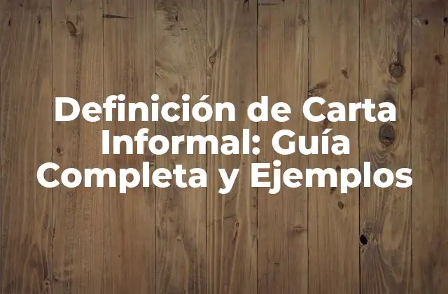 Definición de Carta Informal: Guía Completa y Ejemplos