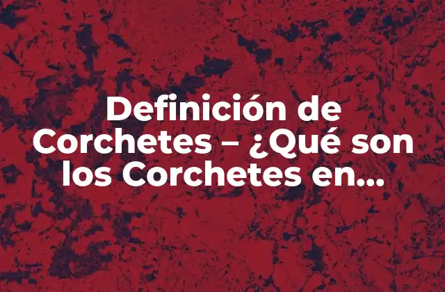Definición de Corchetes – ¿qué Son los Corchetes en Programación?