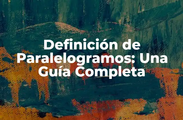 Definición de Paralelogramos: una Guía Completa