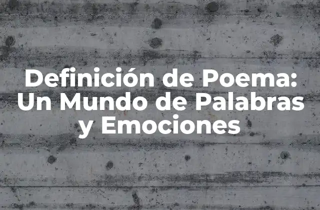 Definición de Poema: un Mundo de Palabras y Emociones