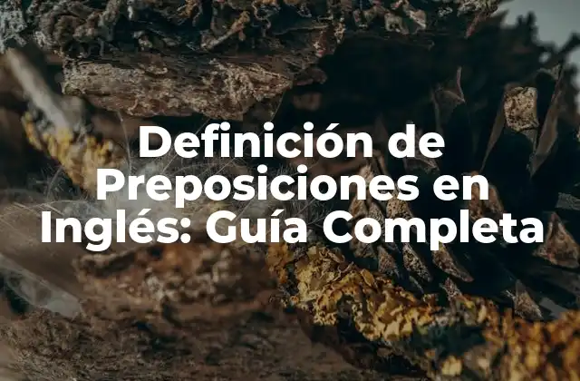 Definición de Preposiciones en Inglés: Guía Completa