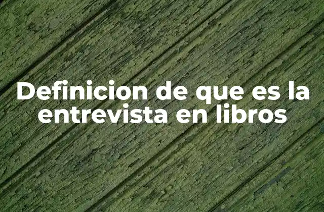 Definicion de que es la Entrevista en Libros