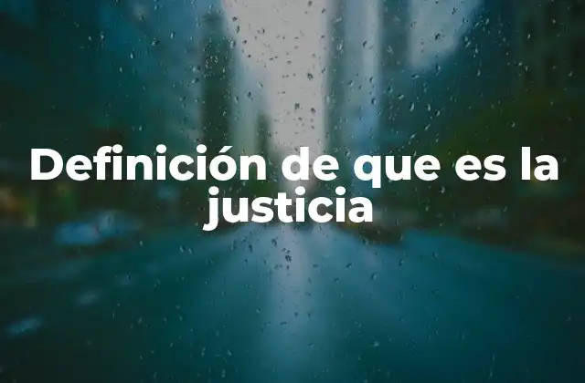 Definición de que es la Justicia