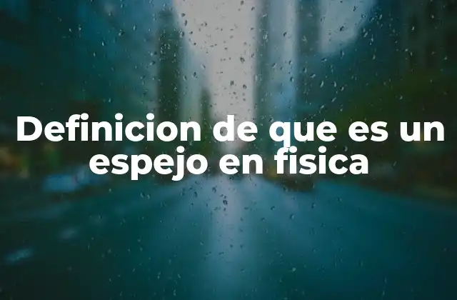 Definicion de que es un Espejo en Fisica