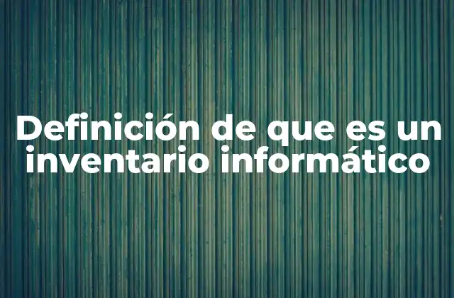 Definición de que es un Inventario Informático