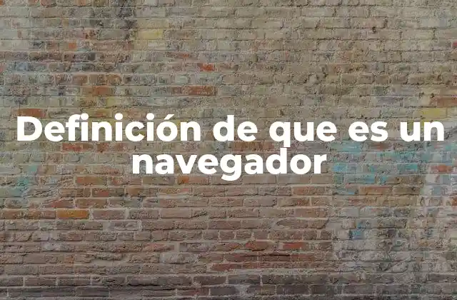 Definición de que es un Navegador