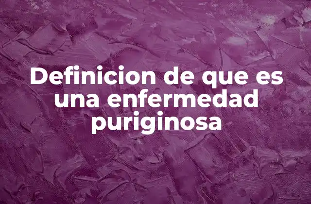 Definicion de que es una Enfermedad Puriginosa