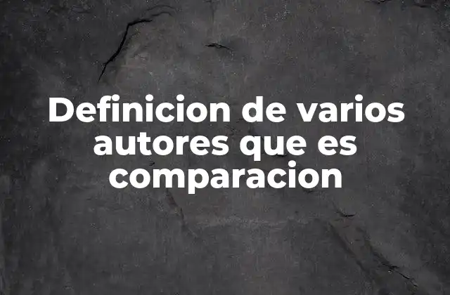Definicion de Varios Autores que es Comparacion