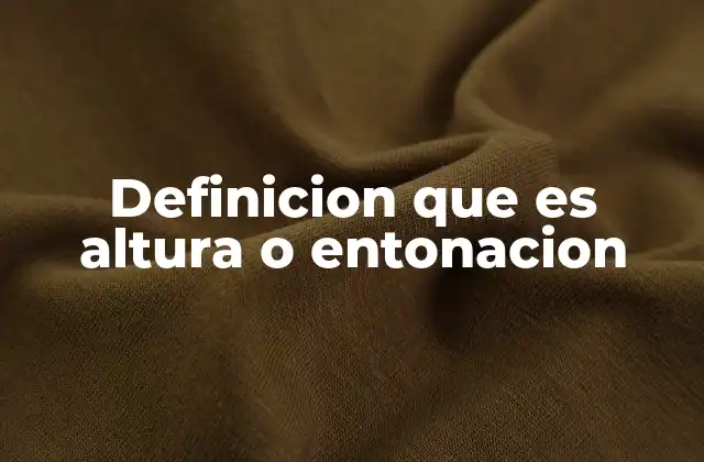 Definicion que es Altura o Entonacion