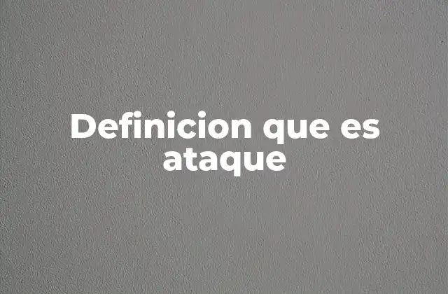Definicion que es Ataque