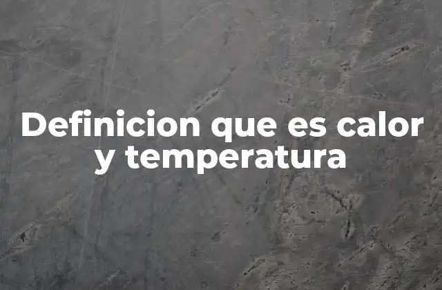 Diferencias entre calor y temperatura
