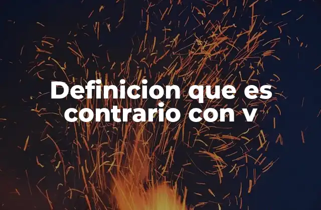 Definicion que es Contrario con V