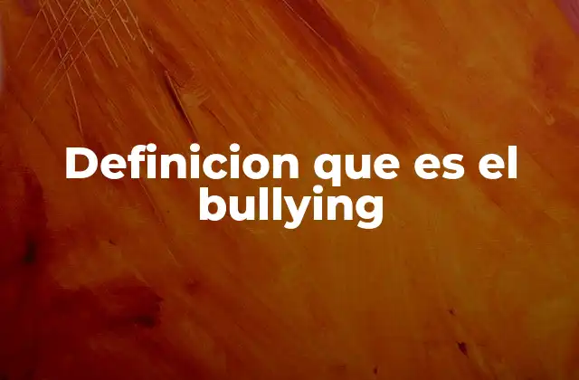 Definicion que es el Bullying