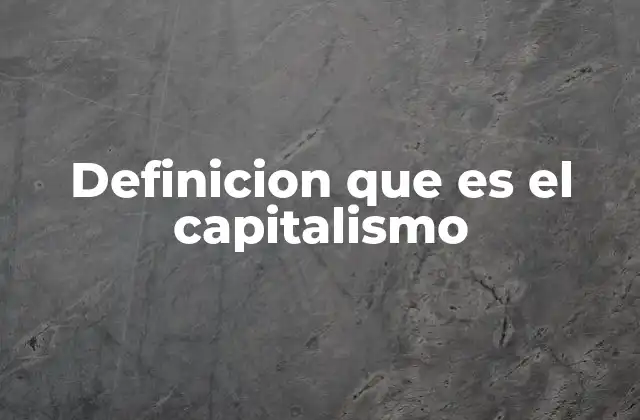 Definicion que es el Capitalismo