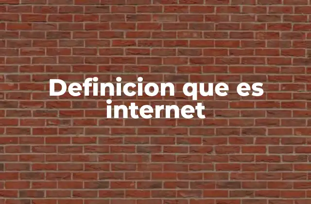 Definicion que es Internet