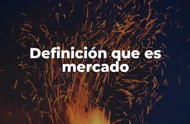 Definición que es Mercado