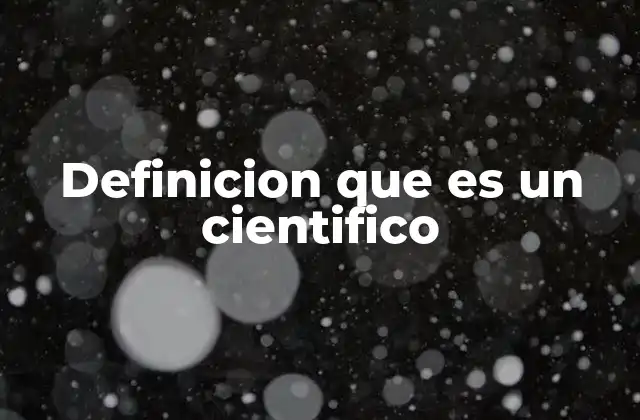 Definicion que es un Cientifico