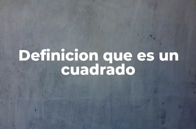 Definicion que es un Cuadrado