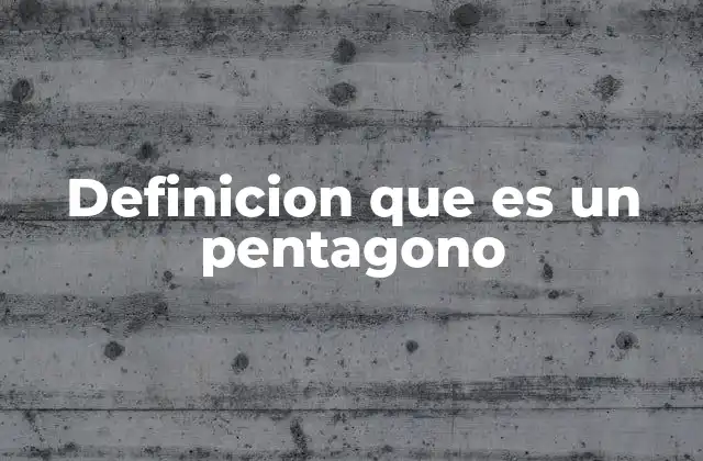 Definicion que es un Pentagono