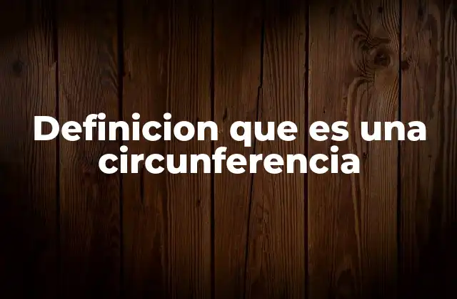 Definicion que es una Circunferencia 2 Características principales de una circunferencia