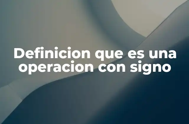 Cómo se realizan las operaciones con signo en matemáticas