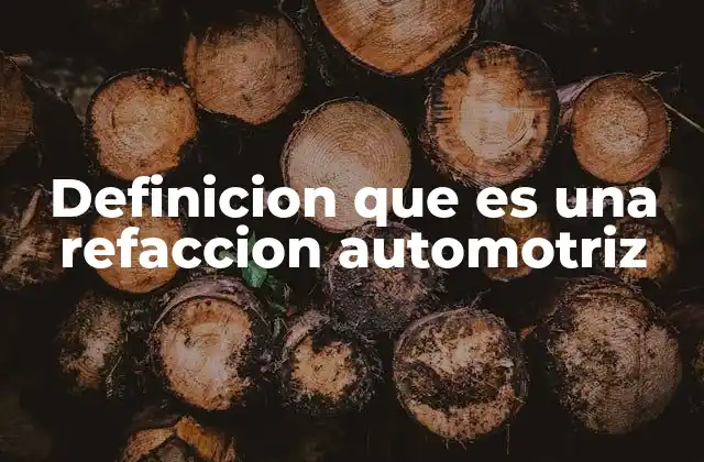 Definicion que es una Refaccion Automotriz