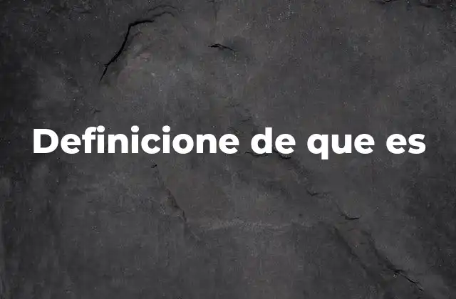 Definicione de que es