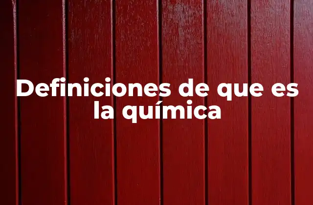 Definiciones de que es la Química