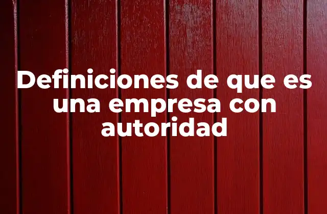 Definiciones de que es una Empresa con Autoridad