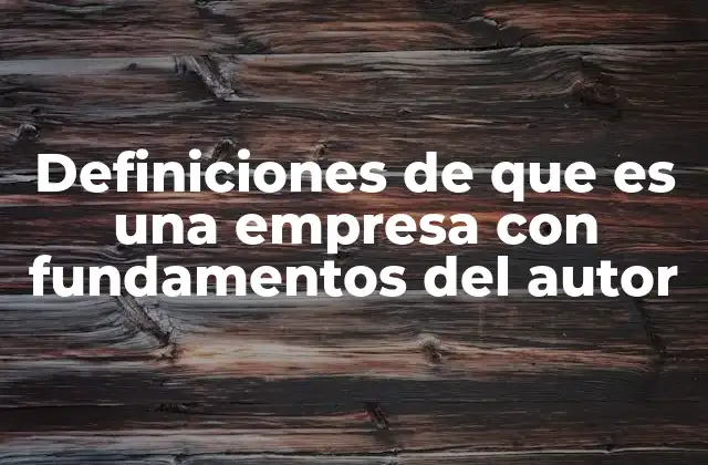 Definiciones de que es una Empresa con Fundamentos Del Autor