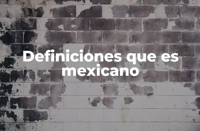 Definiciones que es Mexicano 2 La identidad mexicana a través de sus raíces y símbolos
